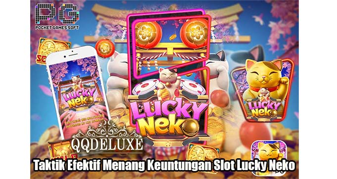 Taktik Efektif Menang Keuntungan Slot Lucky Neko
