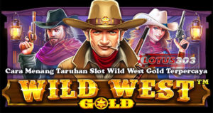 Cara Menang Taruhan Slot Wild West Gold Terpercaya